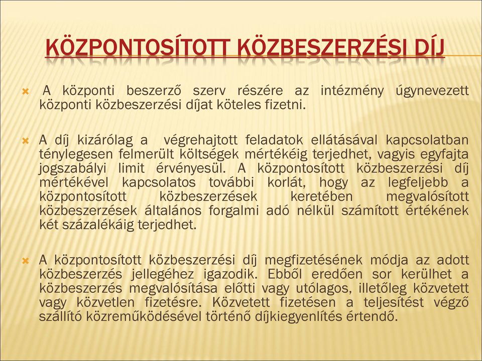 A központosított közbeszerzési díj mértékével kapcsolatos további korlát, hogy az legfeljebb a központosított közbeszerzések keretében megvalósított közbeszerzések általános forgalmi adó nélkül