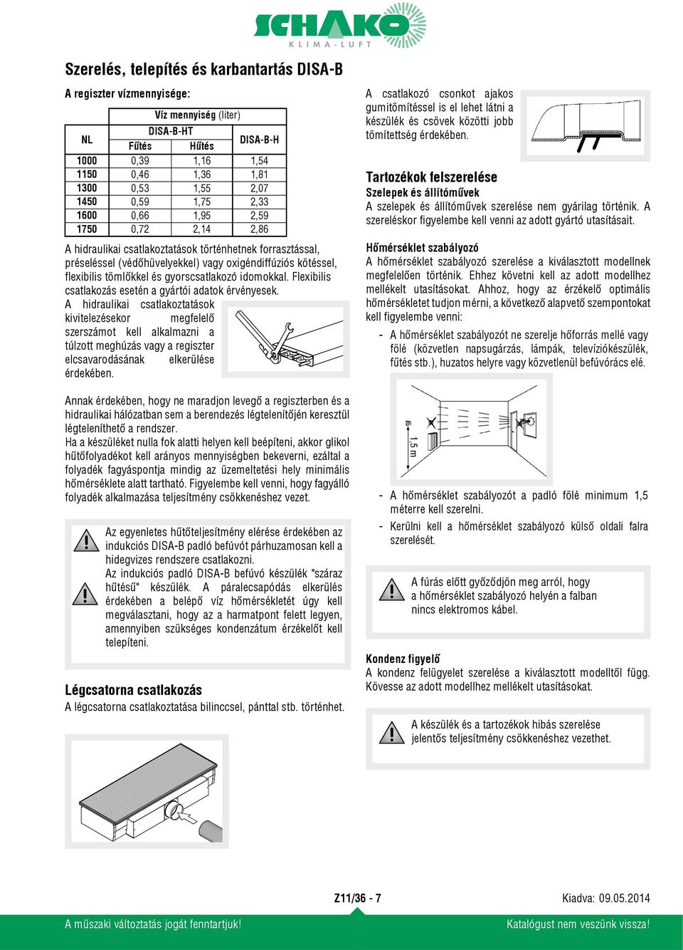 Flexibilis csatlakozás esetén a gyártói adatok érvényesek.