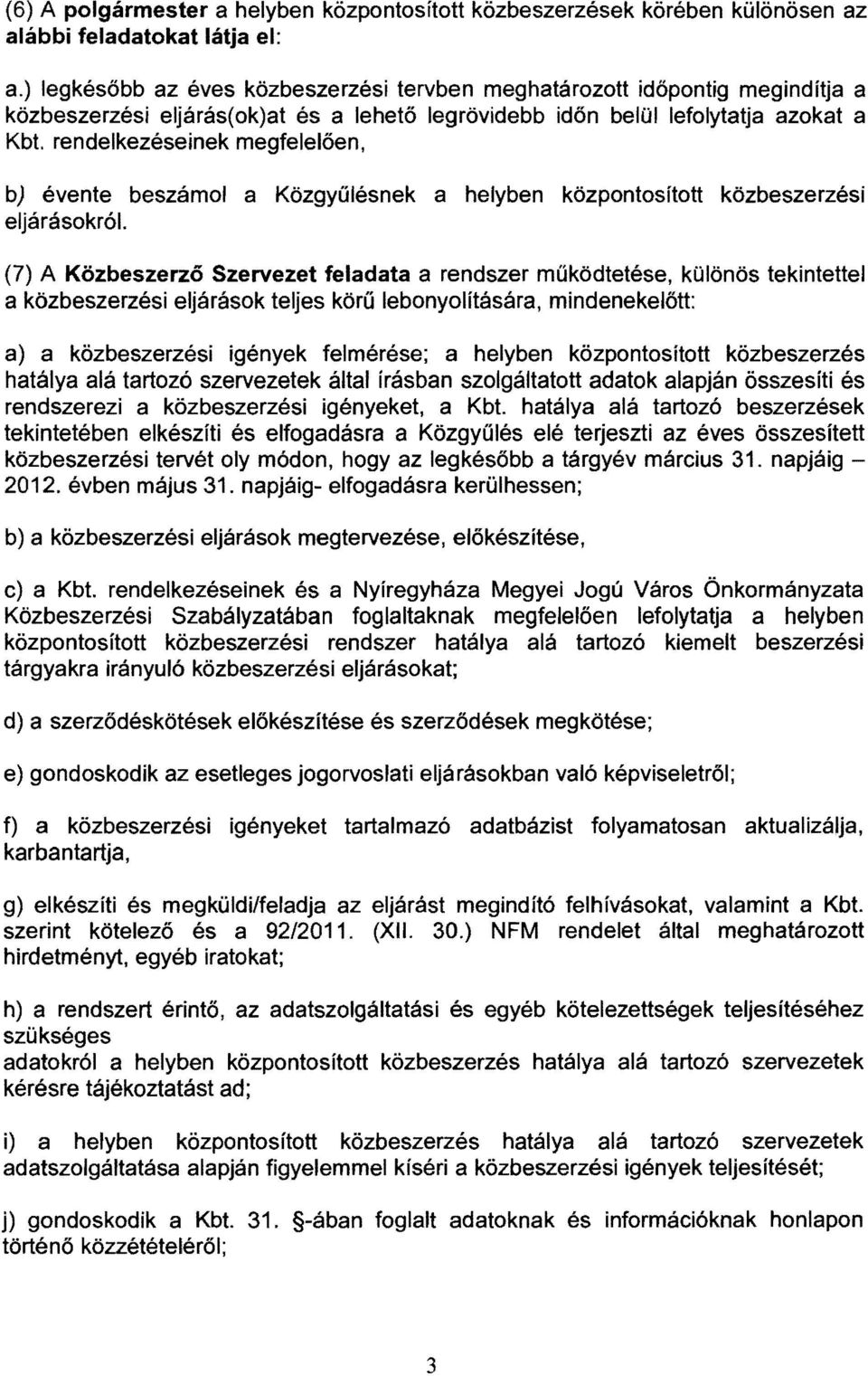 rendelkezéseinek megfelelően, b) évente beszámol a Közgyűlésnek a helyben központosított közbeszerzési eljárásokról.