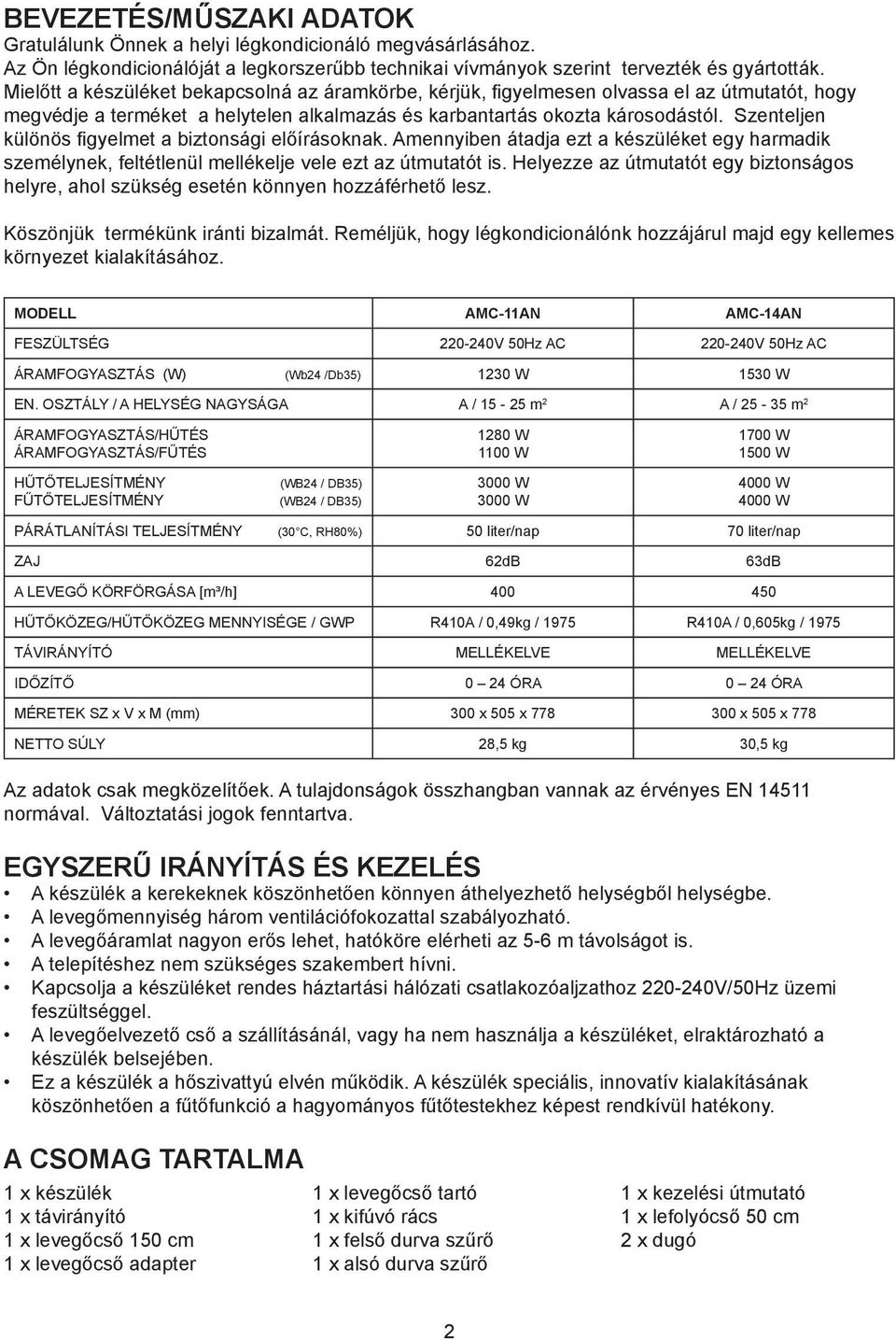 Szenteljen különös figyelmet a biztonsági előírásoknak. Amennyiben átadja ezt a készüléket egy harmadik személynek, feltétlenül mellékelje vele ezt az útmutatót is.