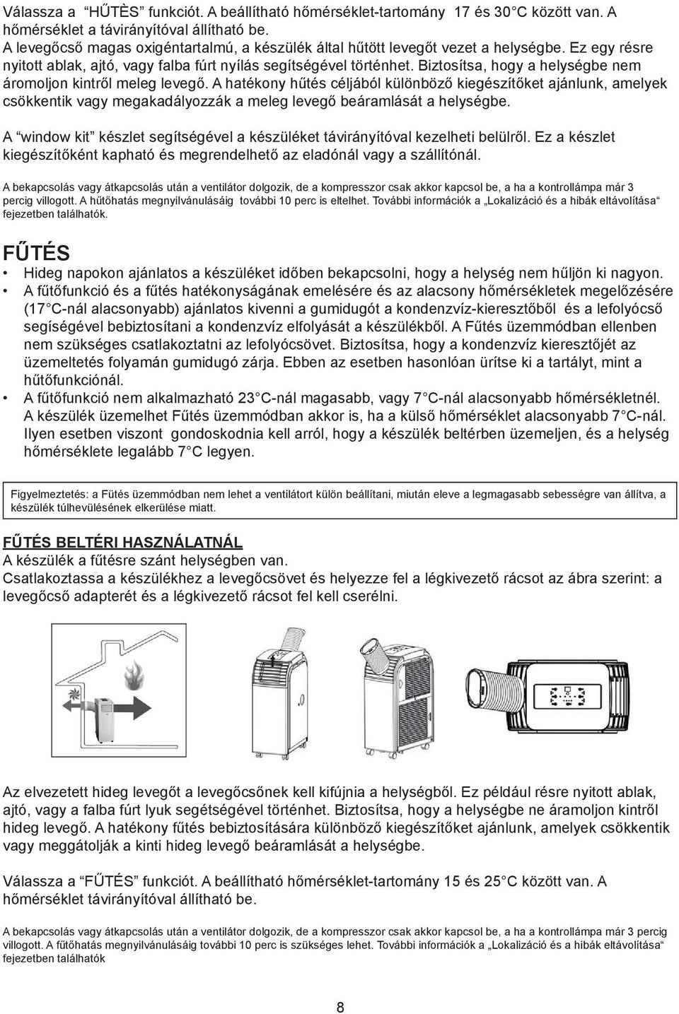 Biztosítsa, hogy a helységbe nem áromoljon kintről meleg levegő.
