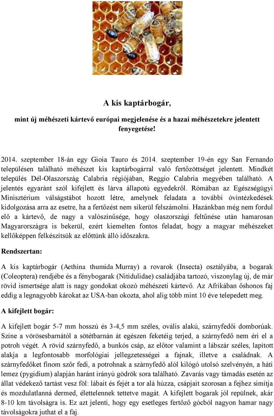 Mindkét település Dél-Olaszország Calabria régiójában, Reggio Calabria megyében található. A jelentés egyaránt szól kifejlett és lárva állapotú egyedekről.