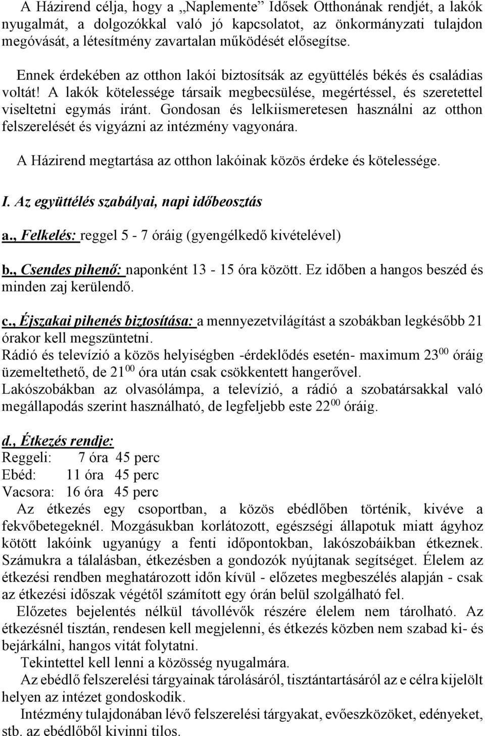 Gondosan és lelkiismeretesen használni az otthon felszerelését és vigyázni az intézmény vagyonára. A Házirend megtartása az otthon lakóinak közös érdeke és kötelessége. I.