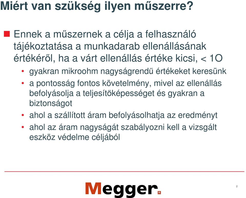 értéke kicsi, < 1O gyakran mikroohm nagyságrend értékeket keresünk a pontosság fontos követelmény, mivel az