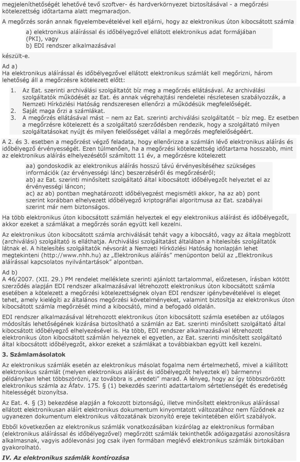 a) elektrnikus aláírással és időbélyegzővel elláttt elektrnikus adat frmájában (PKI), vagy b) EDI rendszer alkalmazásával Ad a) Ha elektrnikus aláírással és időbélyegzővel elláttt elektrnikus számlát