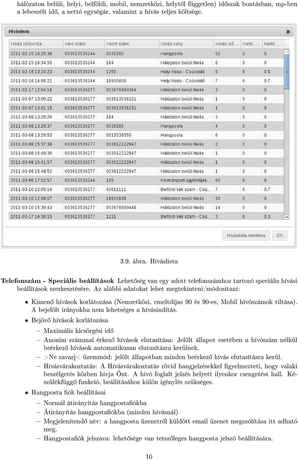 Az alábbi adatokat lehet megtekinteni/módosítani: Kimen hívások korlátozása (Nemzetközi, emeltdíjas 90 és 90-es, Mobil hívószámok tiltása). A bejelölt irányokba nem lehetséges a hívásindítás.