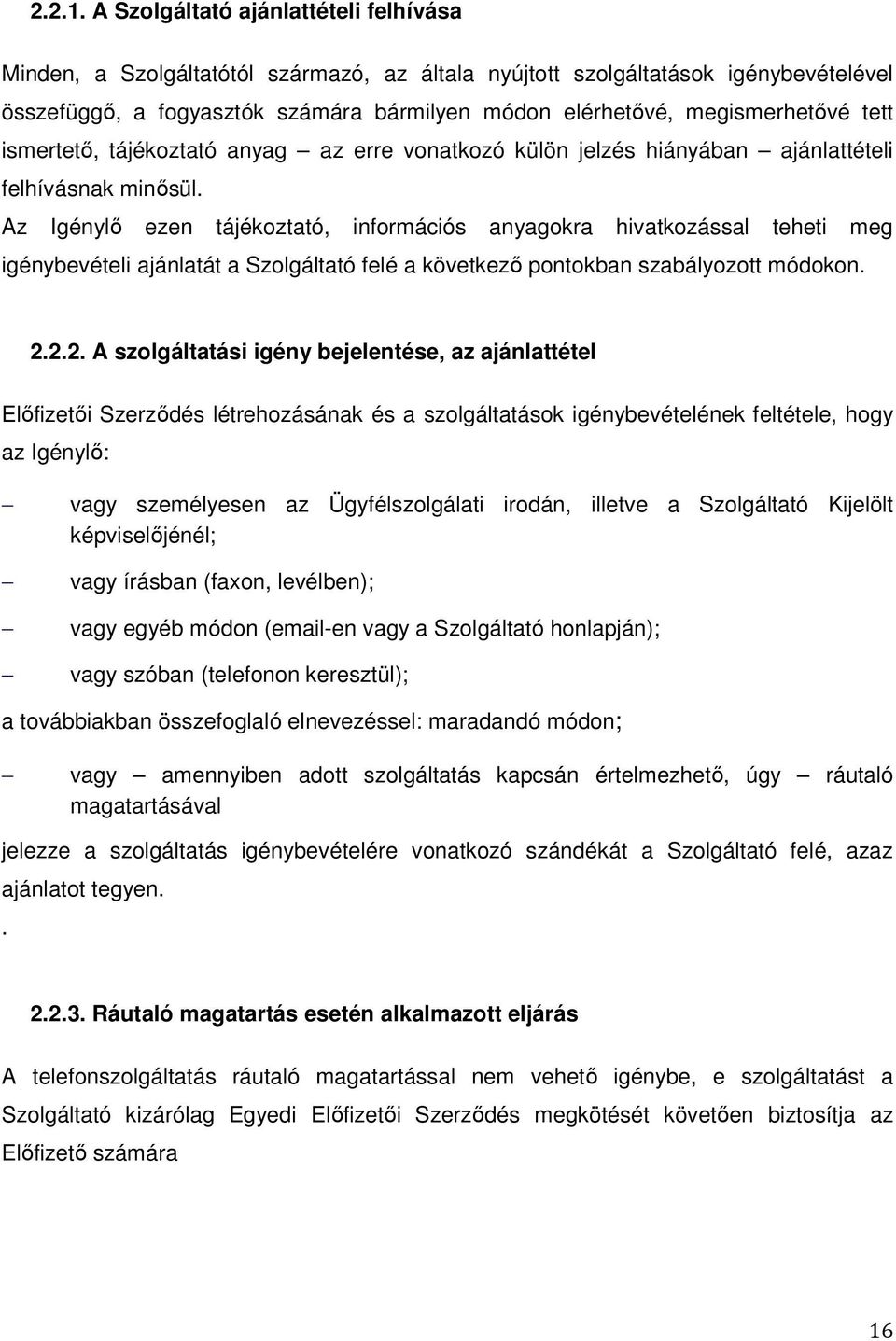 tett ismertető, tájékoztató anyag az erre vonatkozó külön jelzés hiányában ajánlattételi felhívásnak minősül.
