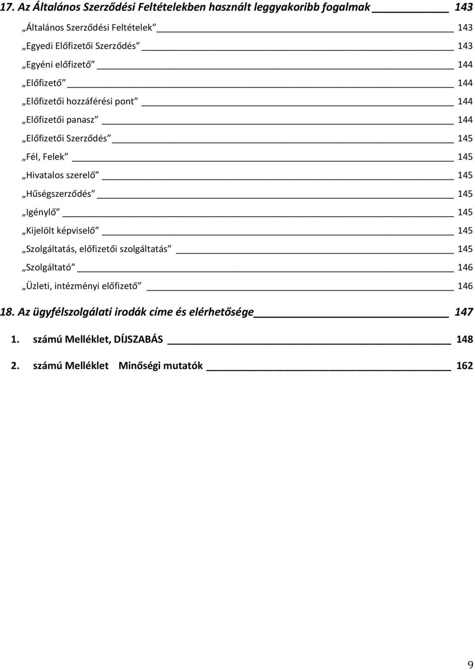 szerelő 145 Hűségszerződés 145 Igénylő 145 Kijelölt képviselő 145 Szolgáltatás, előfizetői szolgáltatás 145 Szolgáltató 146 Üzleti, intézményi