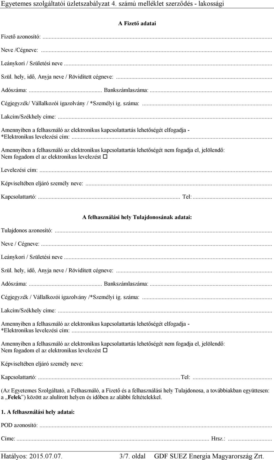 .. Amennyiben a felhasználó az elektronikus kapcsolattartás lehetőségét nem fogadja el, jelölendő: Nem fogadom el az elektronikus levelezést Levelezési cím:... Képviseltében eljáró személy neve:.