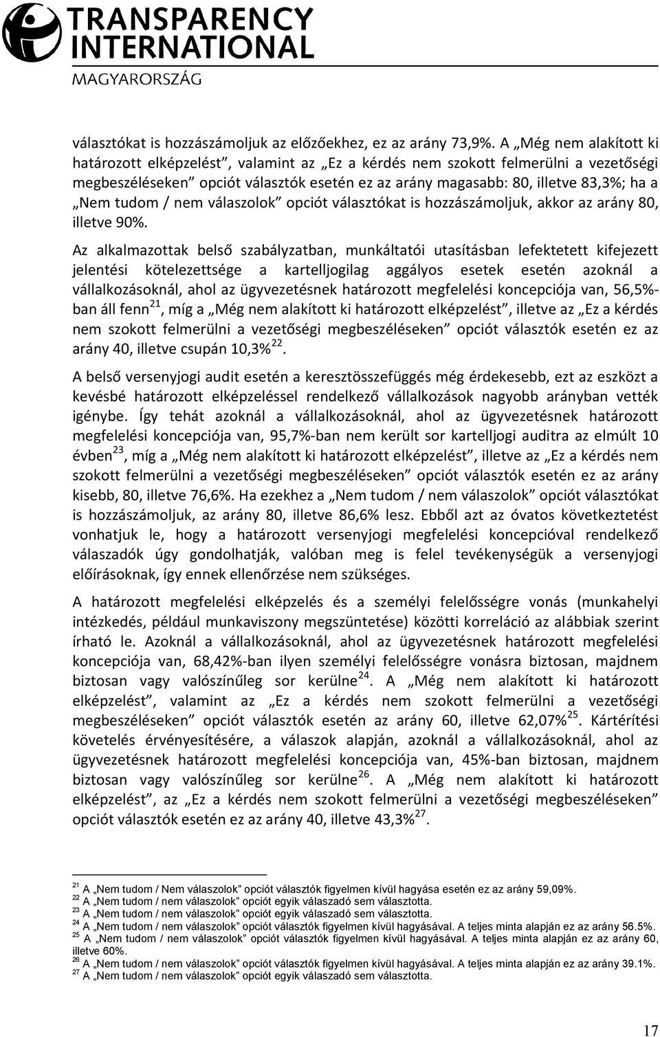 tudom / nem válaszolok opciót választókat is hozzászámoljuk, akkor az arány 80, illetve 90%.