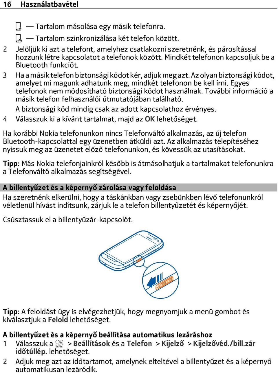 3 Ha a másik telefon biztonsági kódot kér, adjuk meg azt. Az olyan biztonsági kódot, amelyet mi magunk adhatunk meg, mindkét telefonon be kell írni.