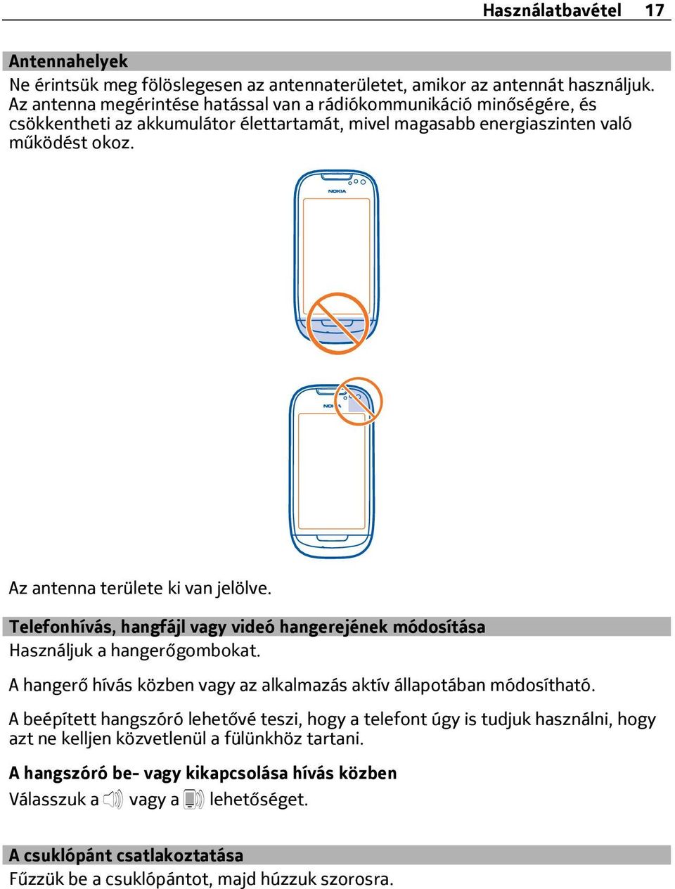 Az antenna területe ki van jelölve. Telefonhívás, hangfájl vagy videó hangerejének módosítása Használjuk a hangerőgombokat.