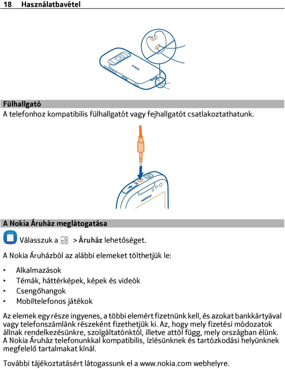 elemért fizetnünk kell, és azokat bankkártyával vagy telefonszámlánk részeként fizethetjük ki.