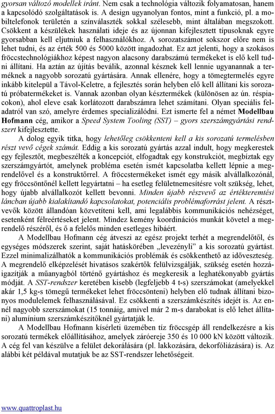 Csökkent a készülékek használati ideje és az újonnan kifejlesztett típusoknak egyre gyorsabban kell eljutniuk a felhasználókhoz.