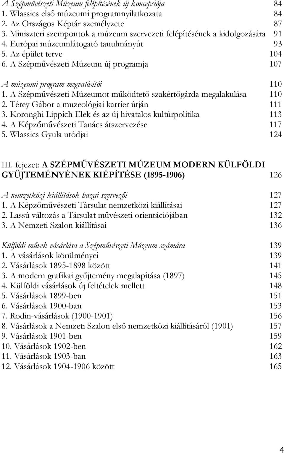 A Szépművészeti Múzeum új programja 107 A múzeumi program megvalósítói 110 1. A Szépművészeti Múzeumot működtető szakértőgárda megalakulása 110 2. Térey Gábor a muzeológiai karrier útján 111 3.