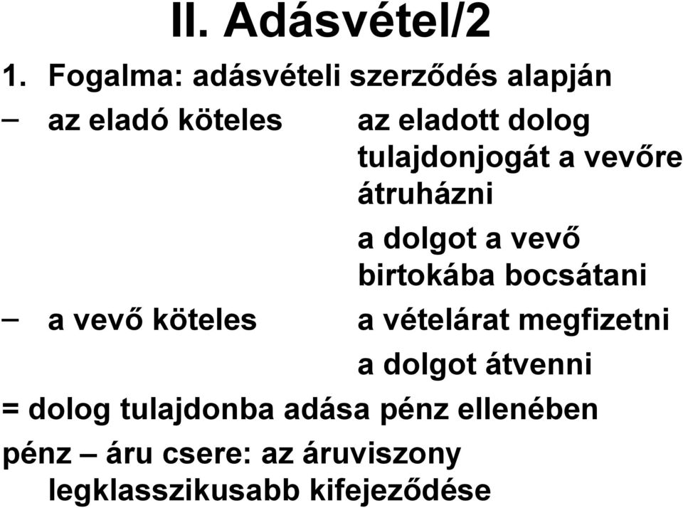 tulajdonjogát a vevőre átruházni a dolgot a vevő birtokába bocsátani a vevő