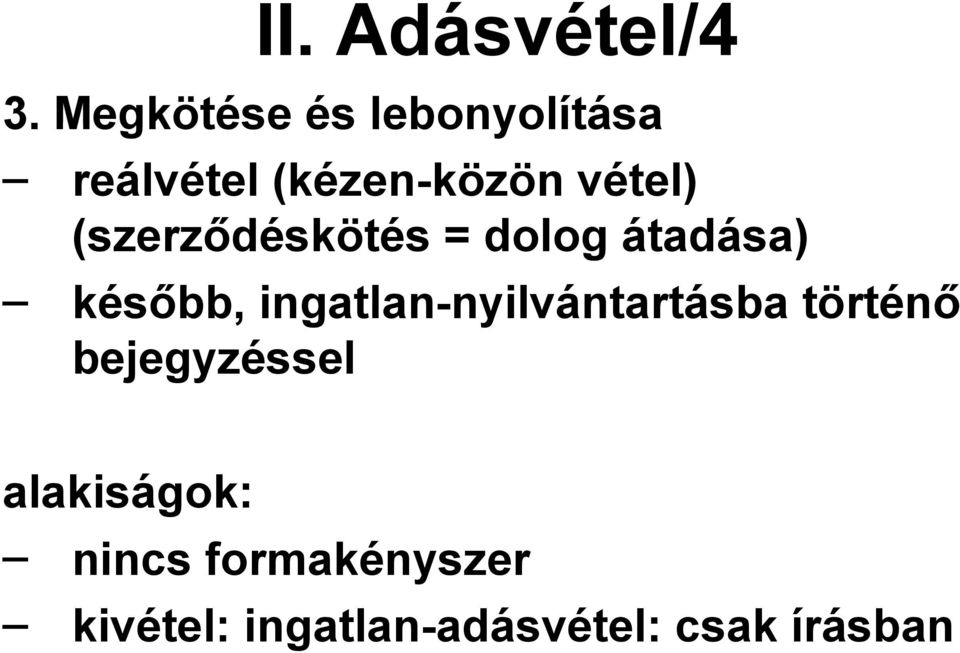 (szerződéskötés = dolog átadása) később,