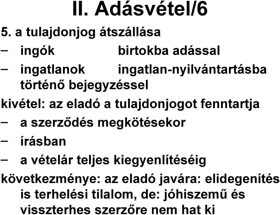 történő bejegyzéssel kivétel: az eladó a tulajdonjogot fenntartja a szerződés