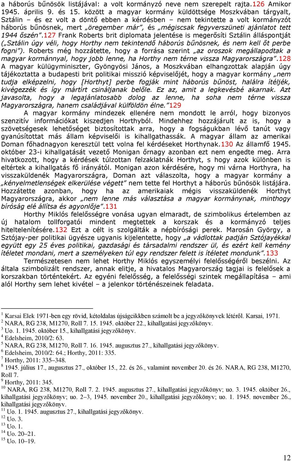 fegyverszüneti ajánlatot tett 1944 őszén.