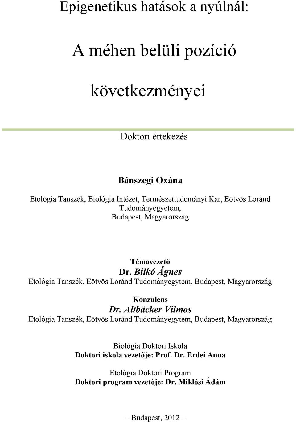 Bilkó Ágnes Etológia Tanszék, Eötvös Loránd Tudományegytem, Budapest, Magyarország Konzulens Dr.