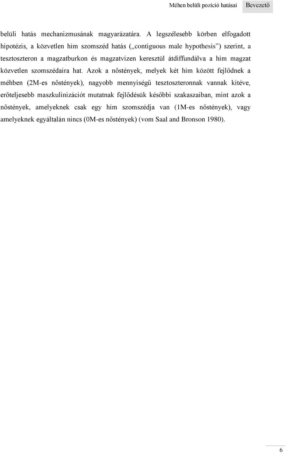 keresztül átdiffundálva a hím magzat közvetlen szomszédaira hat.
