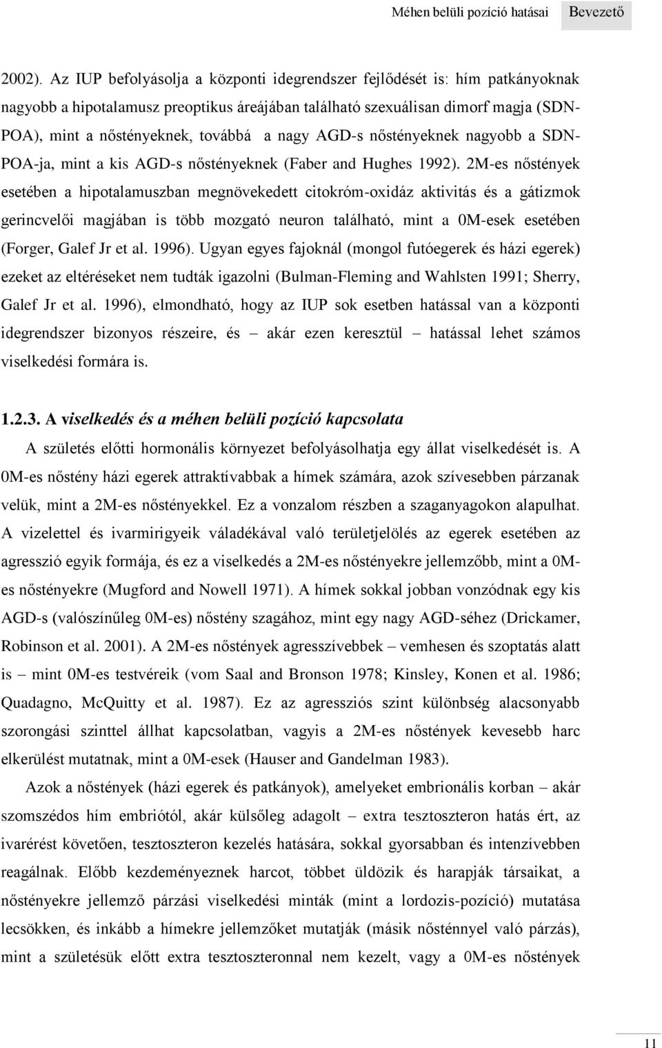 nagy AGD-s nőstényeknek nagyobb a SDN- POA-ja, mint a kis AGD-s nőstényeknek (Faber and Hughes 1992).