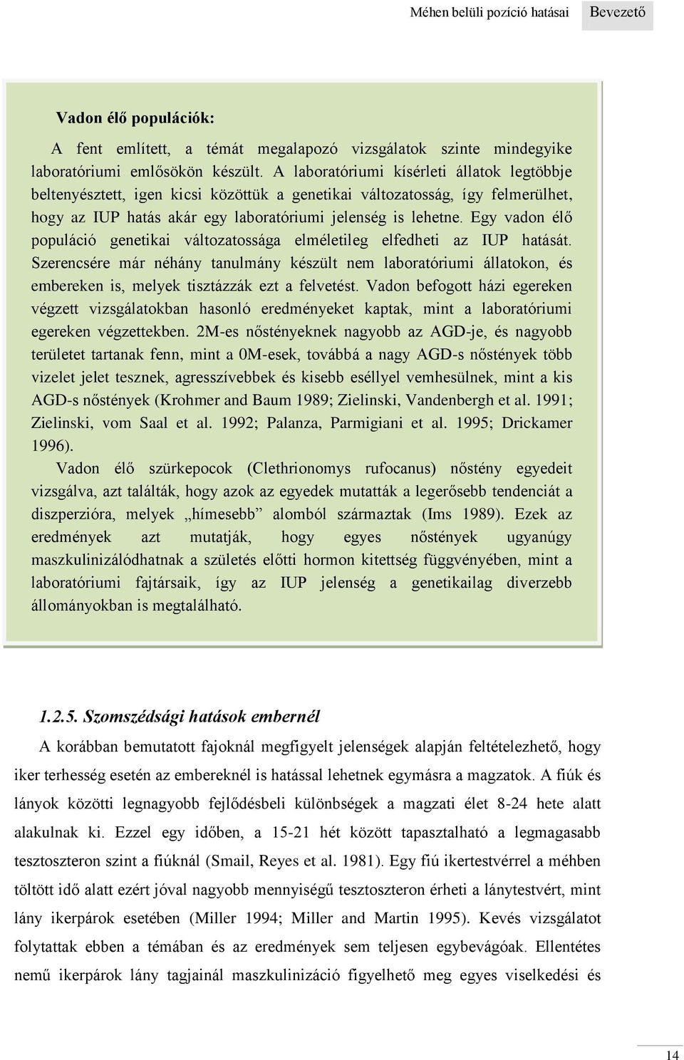 Egy vadon élő populáció genetikai változatossága elméletileg elfedheti az IUP hatását.