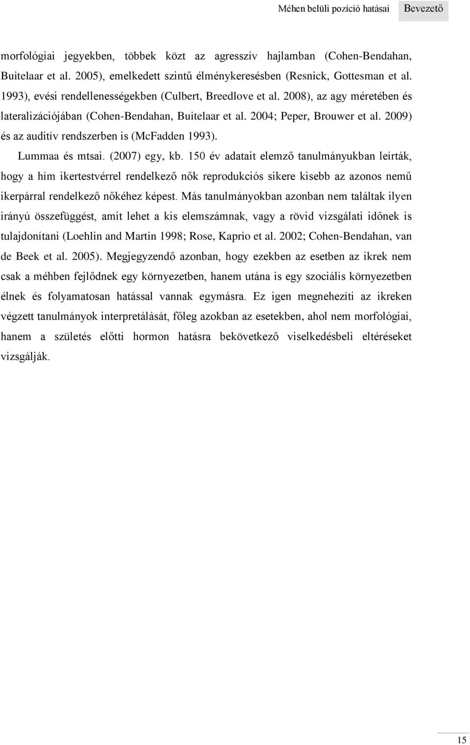 2009) és az auditív rendszerben is (McFadden 1993). Lummaa és mtsai. (2007) egy, kb.
