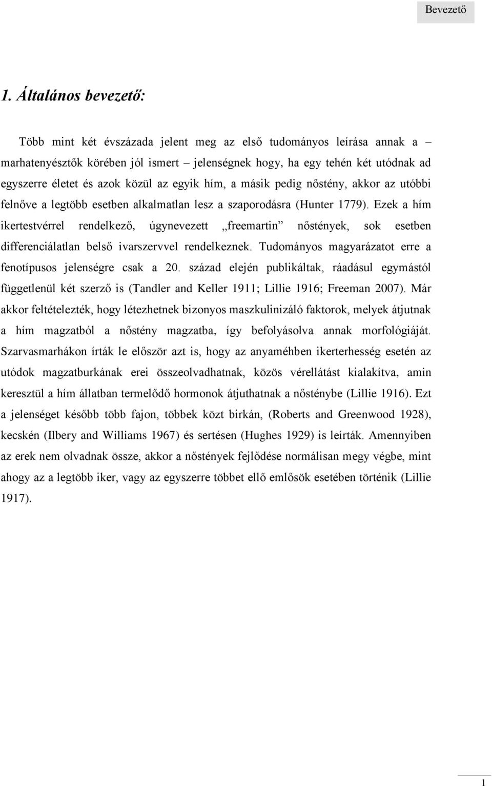 közül az egyik hím, a másik pedig nőstény, akkor az utóbbi felnőve a legtöbb esetben alkalmatlan lesz a szaporodásra (Hunter 1779).