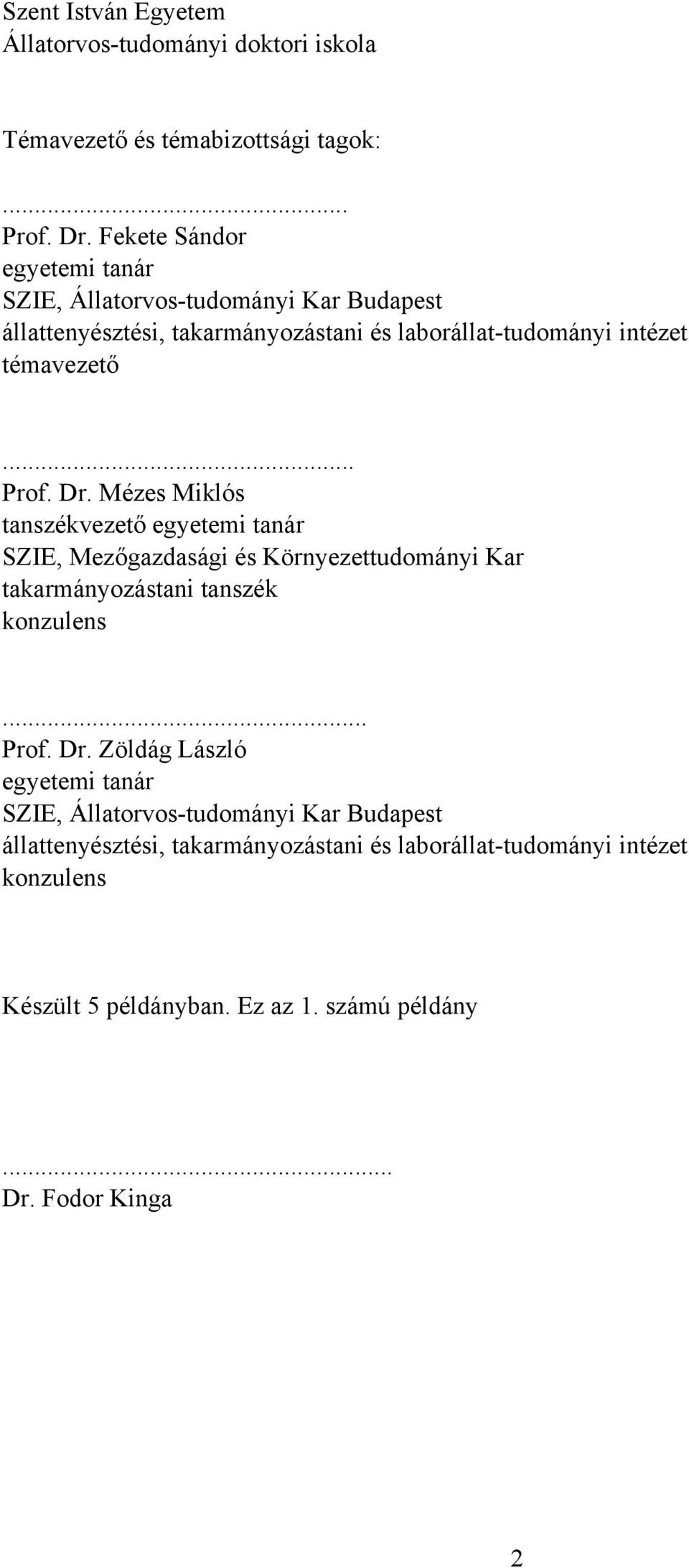 Dr. Mézes Miklós tanszékvezető egyetemi tanár SZIE, Mezőgazdasági és Környezettudományi Kar takarmányozástani tanszék konzulens... Prof. Dr.