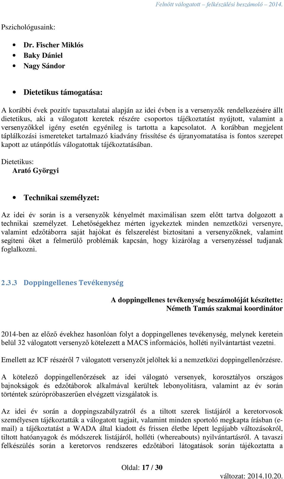 részére csoportos tájékoztatást nyújtott, valamint a versenyzőkkel igény esetén egyénileg is tartotta a kapcsolatot.
