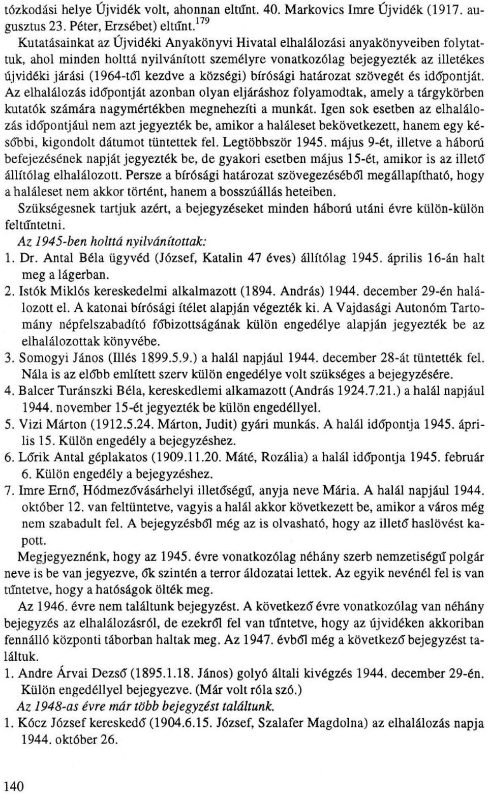 kezdve a községi) bírósági határozat szövegét és időpontját. Az elhalálozás időpontját azonban olyan eljáráshoz folyamodtak, amely a tárgykörben kutatók számára nagymértékben megnehezíti a munkát.