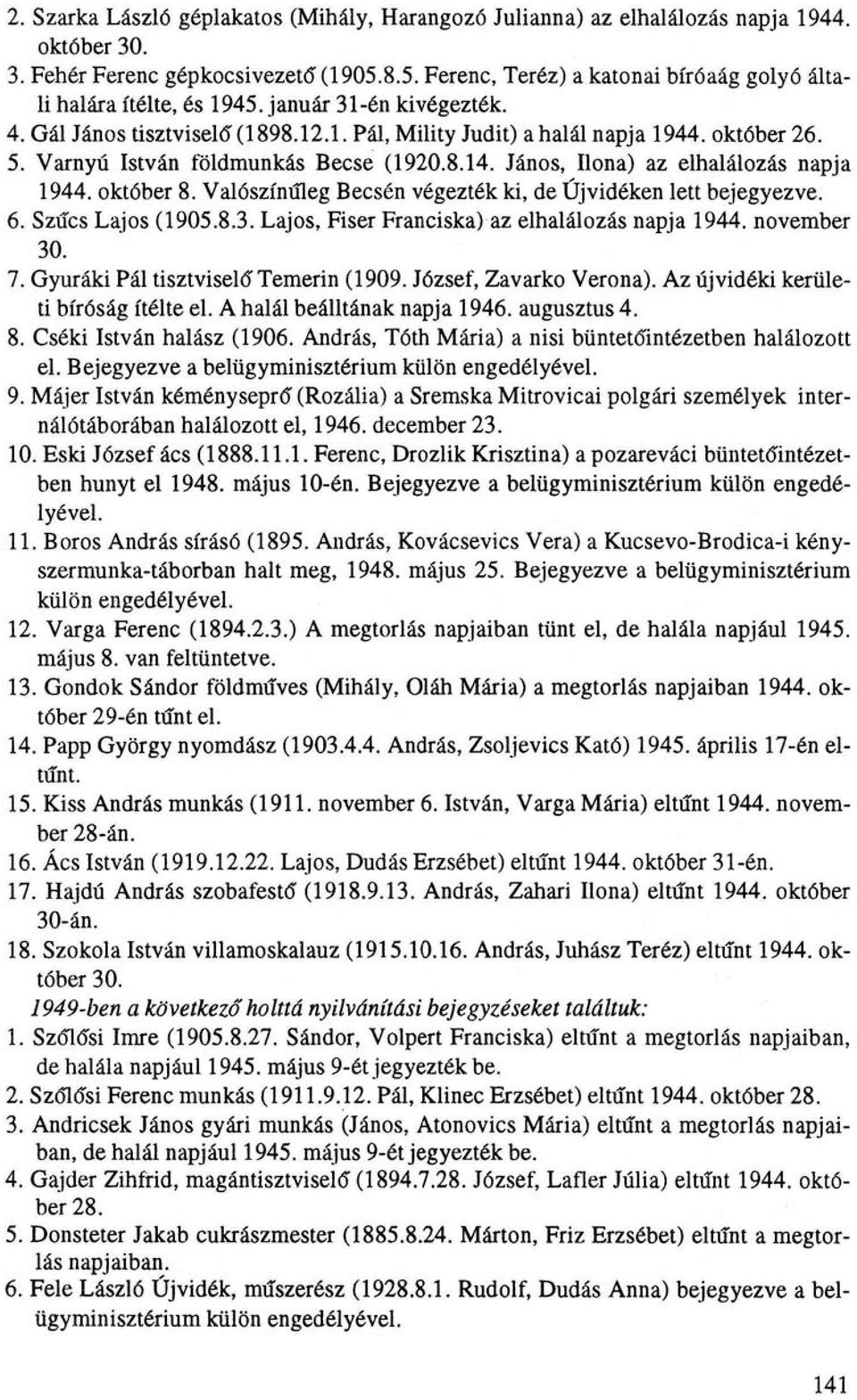 Varnyú István földmunkás Becse (1920.8.14. János, Ilona) az elhalálozás napja 1944. október 8. Valószínűleg Becsén végezték ki, de Újvidéken lett bejegyezve. 6. Szűcs Lajos (1905.8.3.