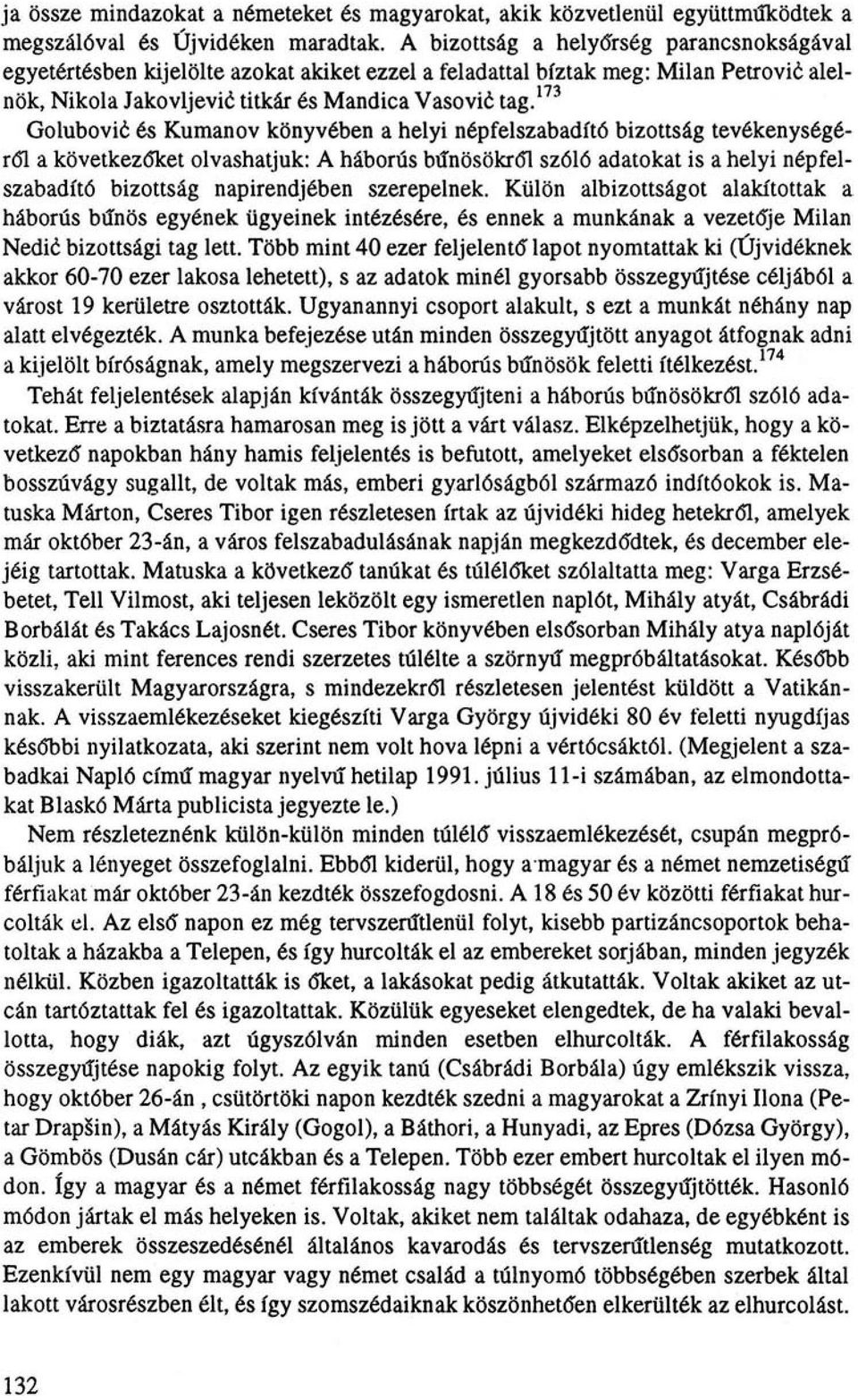 173 Golubović és Kumanov könyvében a helyi népfelszabadító bizottság tevékenységéről a következőket olvashatjuk: A háborús bűnösökről szóló adatokat is a helyi népfelszabadító bizottság napirendjében
