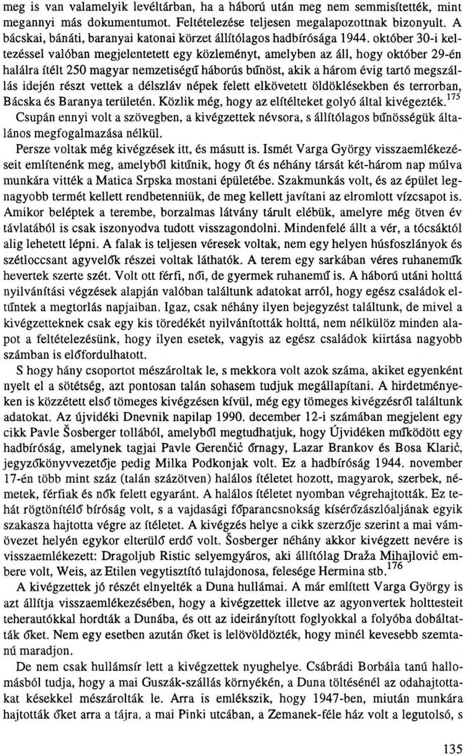 október 30-i keltezéssel valóban megjelentetett egy közleményt, amelyben az áll, hogy október 29-én halálra ítélt 250 magyar nemzetiségű háborús bűnöst, akik a három évig tartó megszállás idején