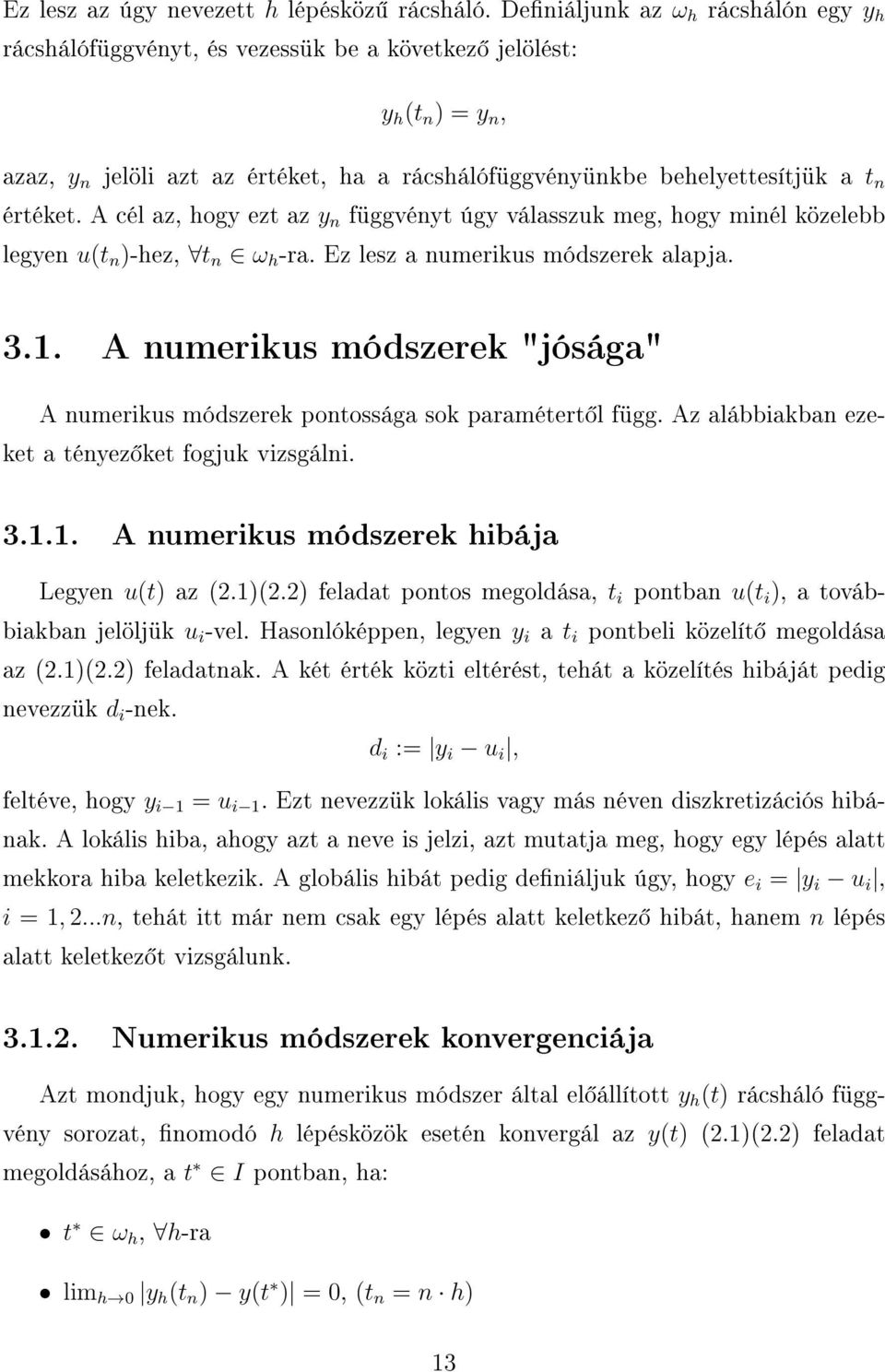 A cél az, hogy ezt az y n függvényt úgy válasszuk meg, hogy minél közelebb legyen u(t n )-hez, t n ω h -ra. Ez lesz a numerikus módszerek alapja. 3.1.