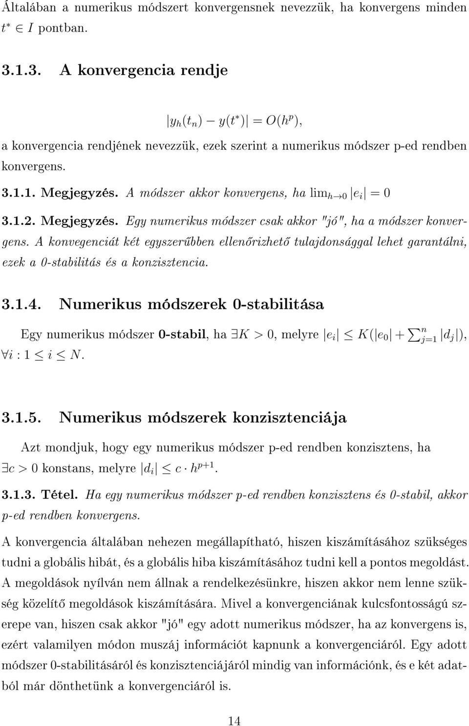 A módszer akkor konvergens, ha lim h 0 e i = 0 3.1.2. Megjegyzés. Egy numerikus módszer csak akkor "jó", ha a módszer konvergens.