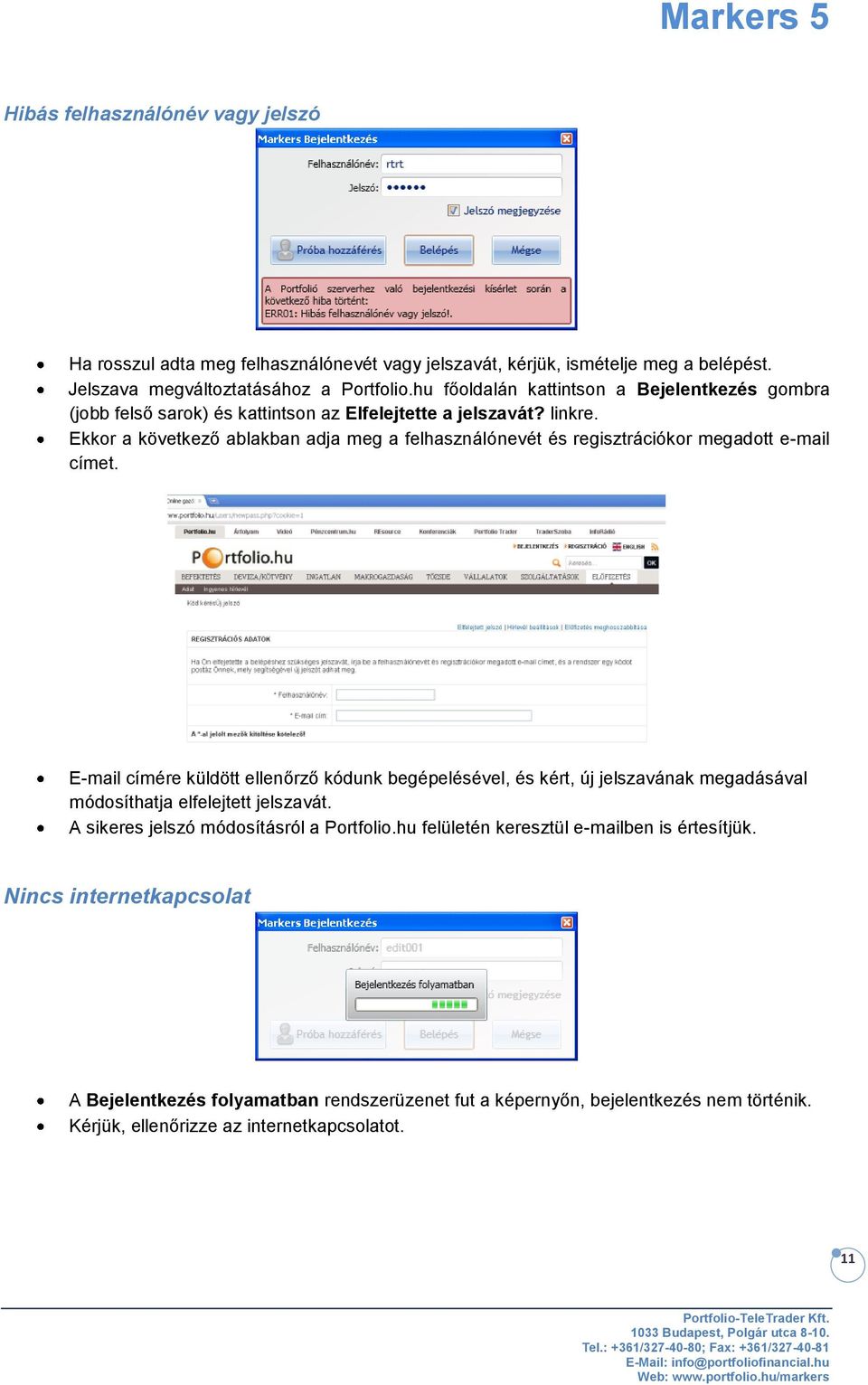 Ekkor a következő ablakban adja meg a felhasználónevét és regisztrációkor megadott e-mail címet.