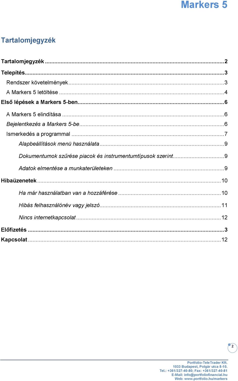 .. 9 Dokumentumok szűrése piacok és instrumentumtípusok szerint... 9 Adatok elmentése a munkaterületeken... 9 Hibaüzenetek.