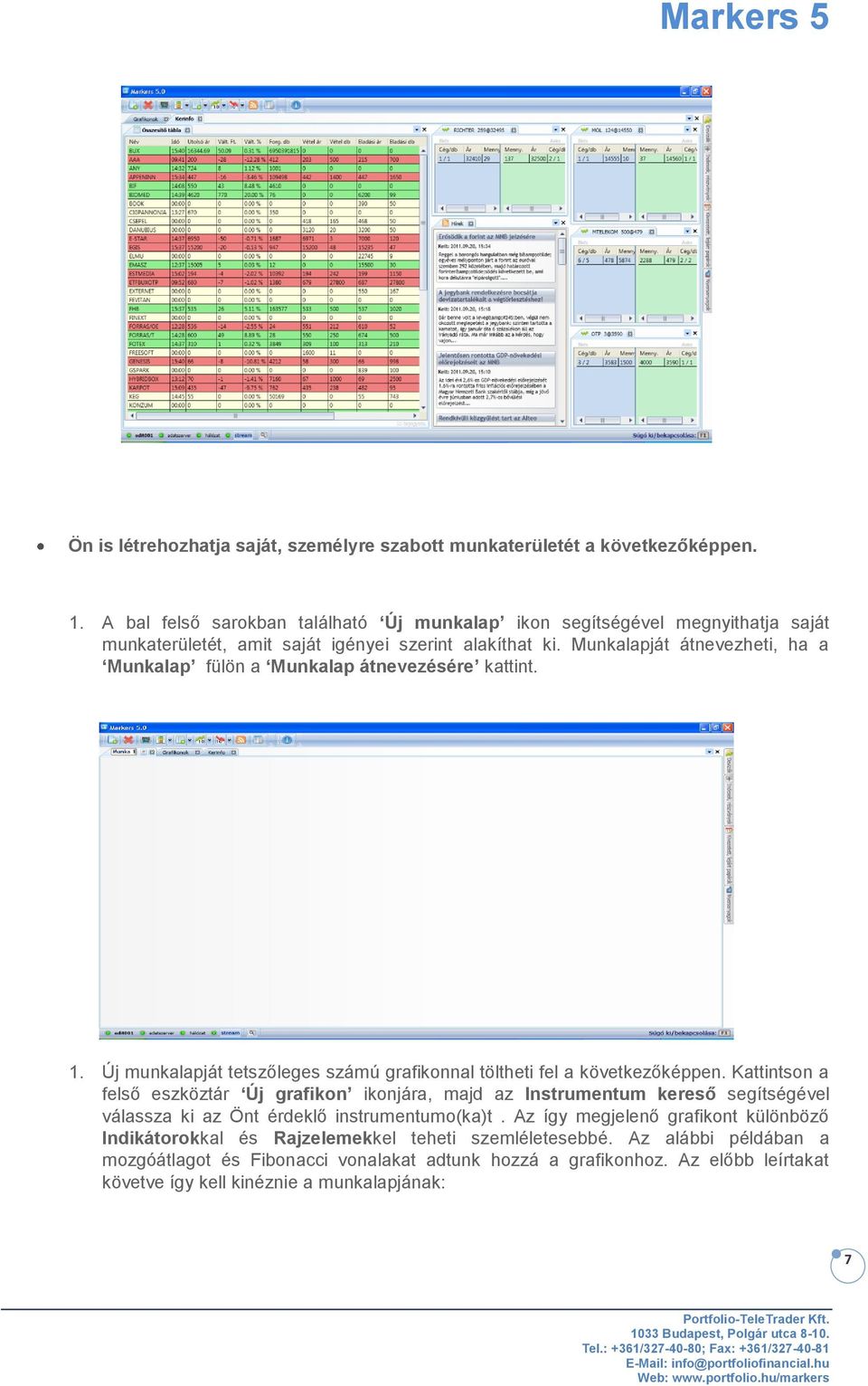 Munkalapját átnevezheti, ha a Munkalap fülön a Munkalap átnevezésére kattint. 1. Új munkalapját tetszőleges számú grafikonnal töltheti fel a következőképpen.