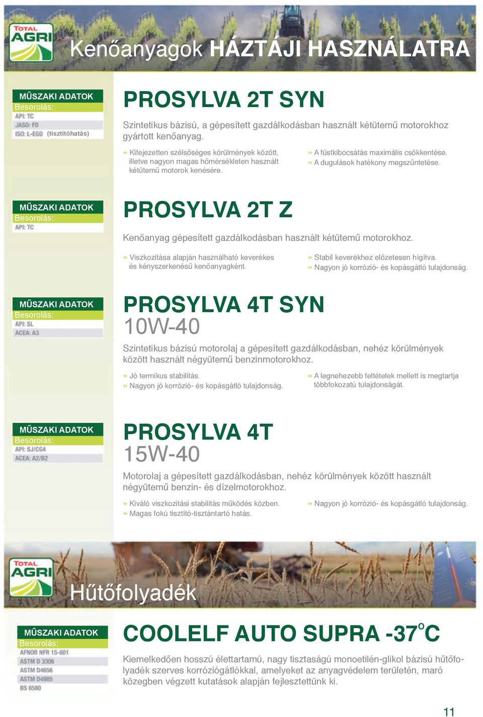 PROSYLVA 2T Z Kenőanyag gépesített gazdálkodásban használt kétütemű motorokhoz.» Viszkozitása alapján használható keverékes és kényszerkenésű kenőanyagként.» Stabil keverékhez előzetesen hígítva.