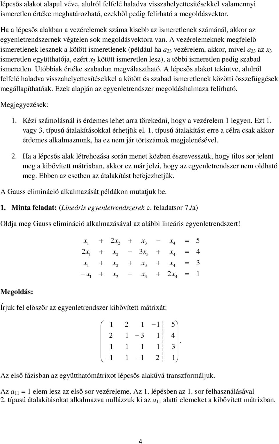 A vezérelemekek megfelelő ismeretleek leszek kötött ismeretleek (például h vezérelem, kkor, mivel z ismeretle együtthtój, ezért kötött ismeretle lesz), többi ismeretle pedig szbd ismeretle.