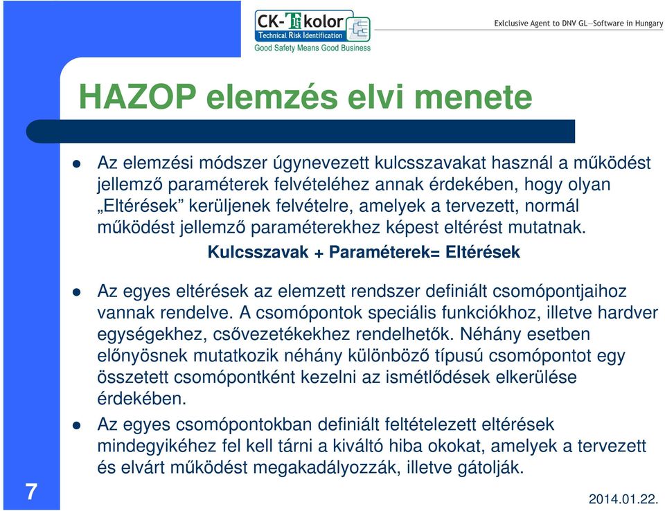 A csomópontok speciális funkciókhoz, illetve hardver egységekhez, csővezetékekhez rendelhetők.