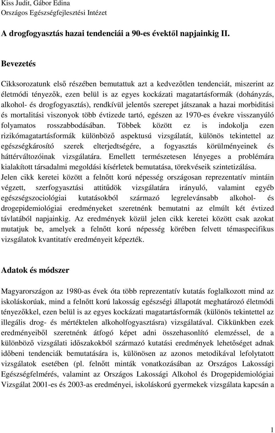 drogfogyasztás), rendkívül jelentıs szerepet játszanak a hazai morbiditási és mortalitási viszonyok több évtizede tartó, egészen az 1970-es évekre visszanyúló folyamatos rosszabbodásában.