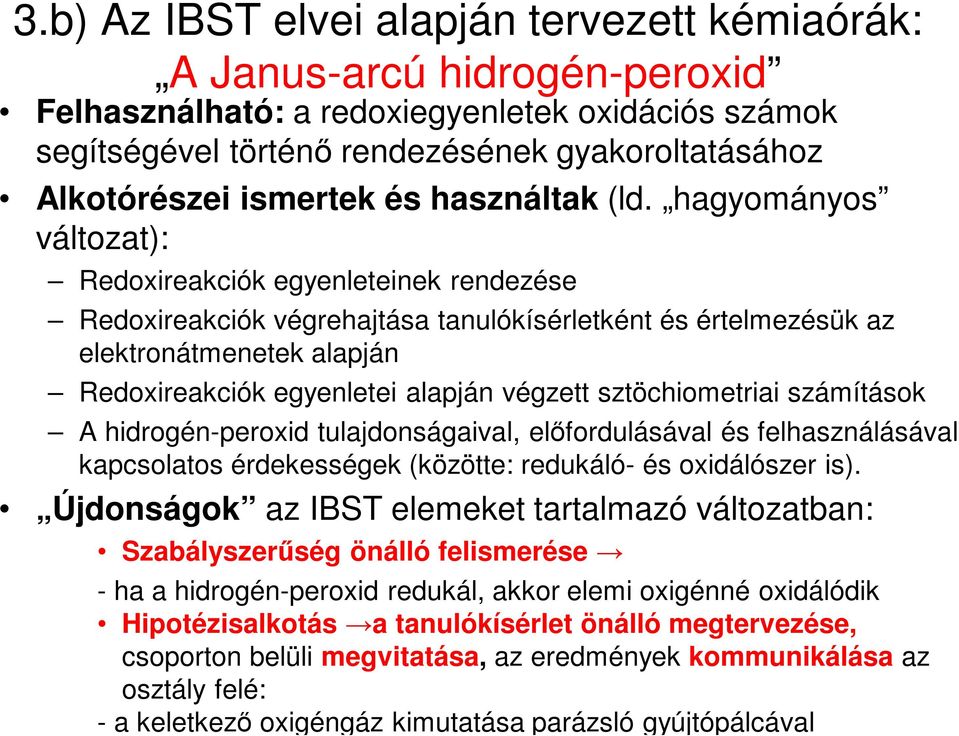 hagyományos változat): Redoxireakciók egyenleteinek rendezése Redoxireakciók végrehajtása tanulókísérletként és értelmezésük az elektronátmenetek alapján Redoxireakciók egyenletei alapján végzett