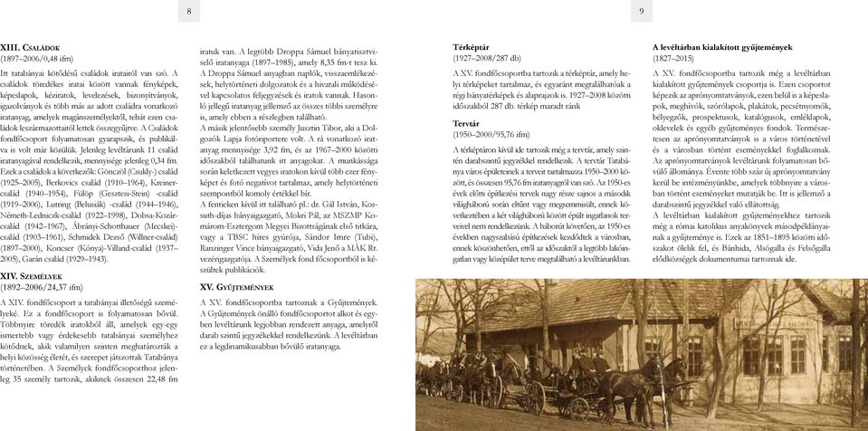 tehát ezen családok leszármazottaitól lettek összegyűjtve. A Családok fondfőcsoport folyamatosan gyarapszik, és publikálva is volt már közülük.