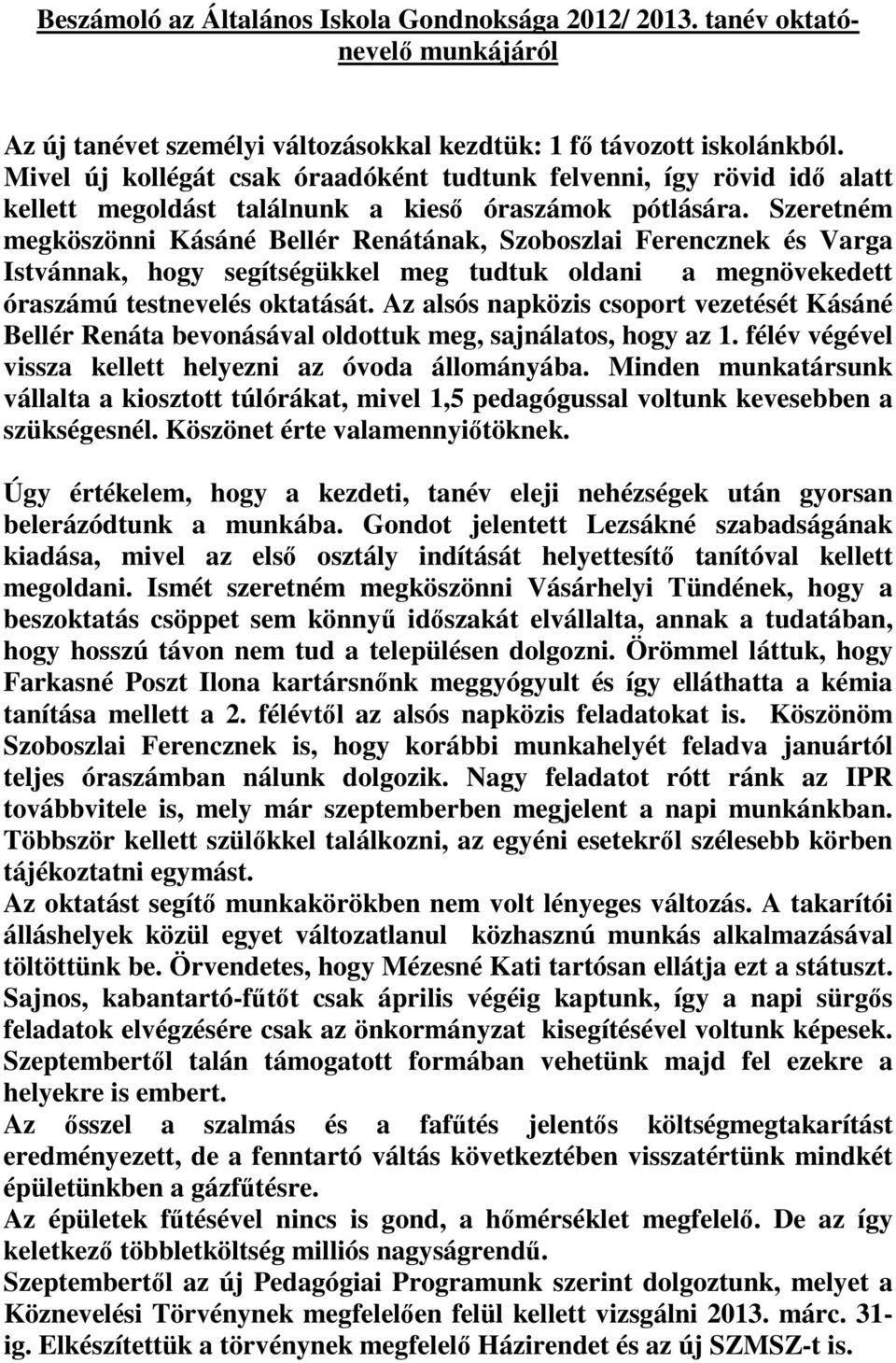 Szeretném megköszönni Kásáné Bellér Renátának, Szoboszlai Ferencznek és Varga Istvánnak, hogy segítségükkel meg tudtuk oldani a megnövekedett óraszámú testnevelés oktatását.