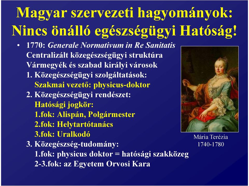 Közegészségügyi szolgáltatások: Szakmai vezető: physicus-doktor 2. Közegészségügyi rendészet: Hatósági jogkör: 1.