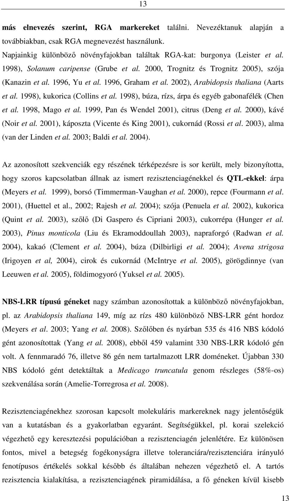 1998), kukorica (Collins et al. 1998), búza, rízs, árpa és egyéb gabonafélék (Chen et al. 1998, Mago et al. 1999, Pan és Wendel 2001), citrus (Deng et al. 2000), kávé (Noir et al.