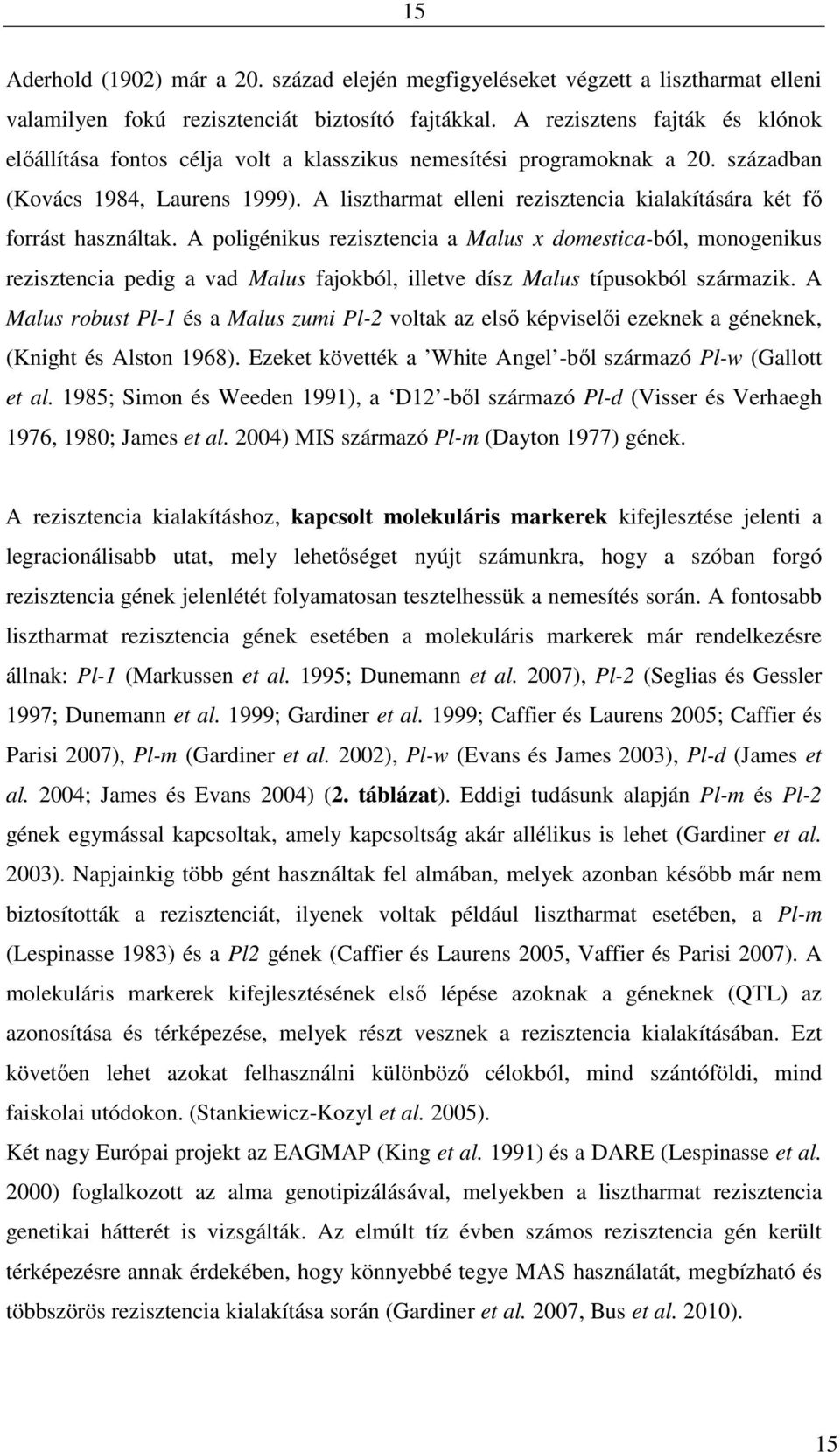A lisztharmat elleni rezisztencia kialakítására két fő forrást használtak.